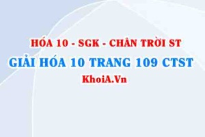 Giải Hóa 10 Chân trời Sáng tạo trang 109